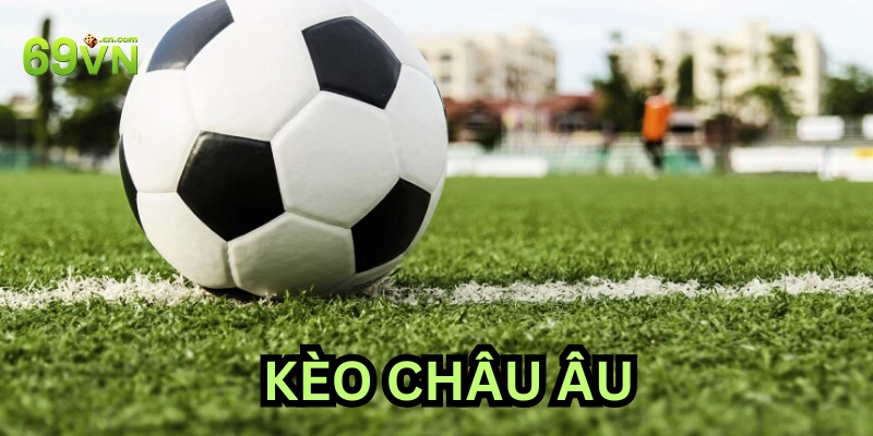 Giải thích về Kèo Châu Âu