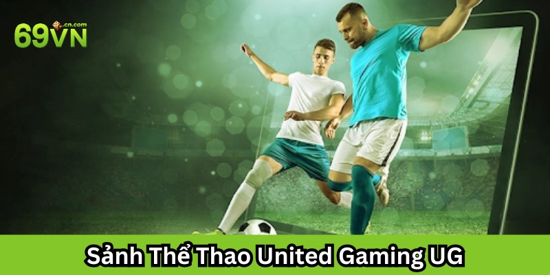 Sảnh Thể Thao United Gaming UG: Thế Giới Cá Cược Thời Thượng